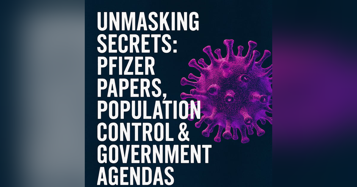 Unmasking Secrets: Pfizer Papers, Population Control & Government Agendas Unmasking Secrets: Pfizer Papers, Population Control & Government Agendas