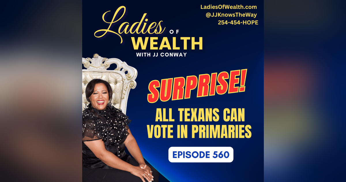 Episode 560: Voting Surprise - All Texans Can Vote in Texas Primaries Episode 560: Voting Surprise - All Texans Can Vote in Texas Primaries