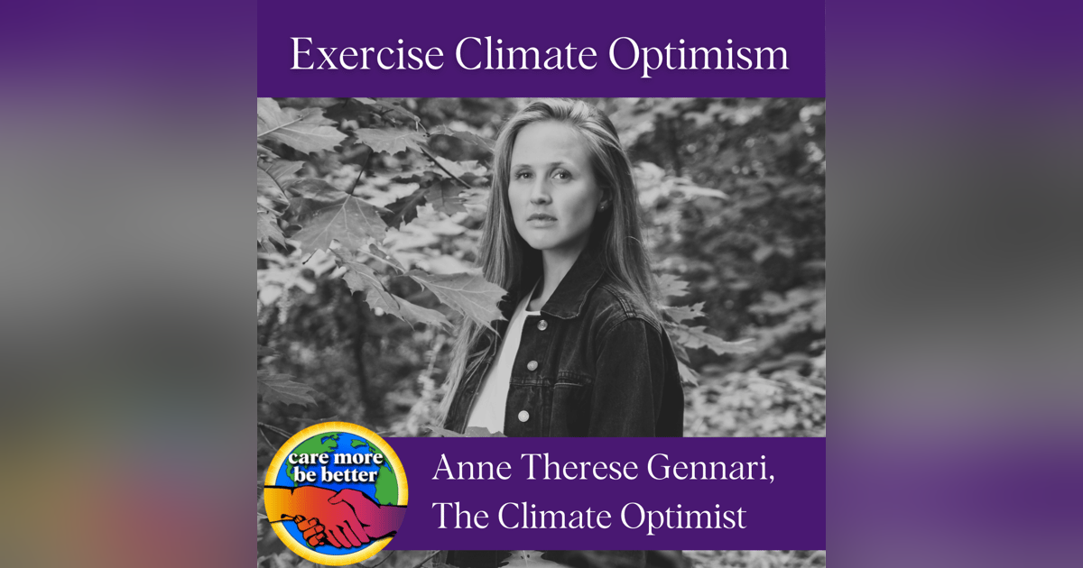 Exercising Climate Optimism And Shifting Perspectives For A Brighter Future With Anne Therese Gennari Exercising Climate Optimism And Shifting Perspectives For A Brighter Future With Anne Therese Gennari