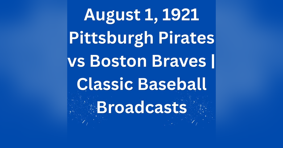 August 1, 1921 Pittsburgh Pirates vs Boston Braves | Classic Baseball Broadcasts August 1, 1921 Pittsburgh Pirates vs Boston Braves | Classic Baseball Broadcasts