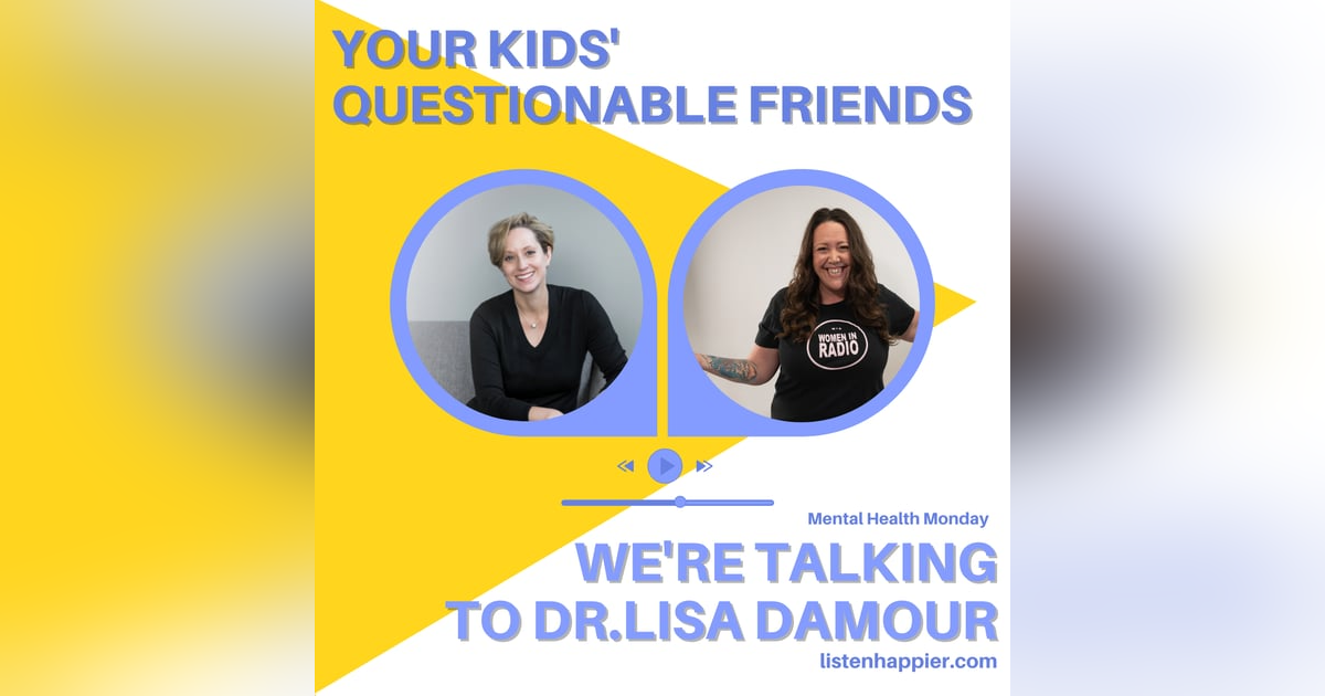 Dr. Lisa Damour on how to handle your child and their questionable friend Dr. Lisa Damour on how to handle your child and their questionable friend