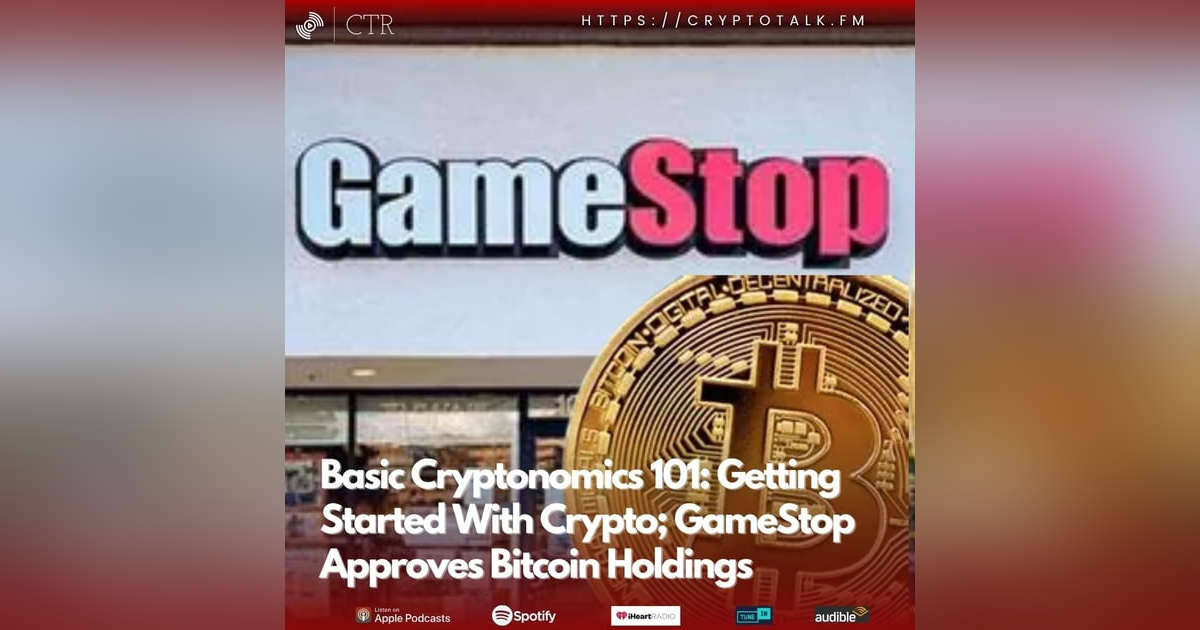 Basic Cryptonomics 101: Getting Started With Crypto; #GameStop Approves #Bitcoin Holdings Basic Cryptonomics 101: Getting Started With Crypto; #GameStop Approves #Bitcoin Holdings