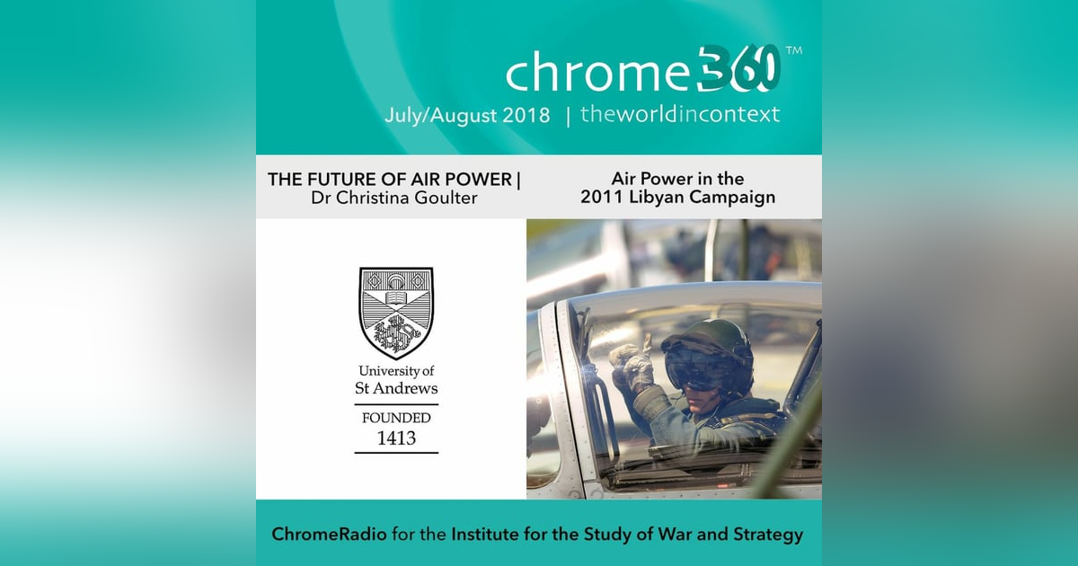 Chrome360 | THE FUTURE OF AIR POWER | Air Power in the 2011 Libyan Campaign | Christina Goulter Chrome360 | THE FUTURE OF AIR POWER | Air Power in the 2011 Libyan Campaign | Christina Goulter