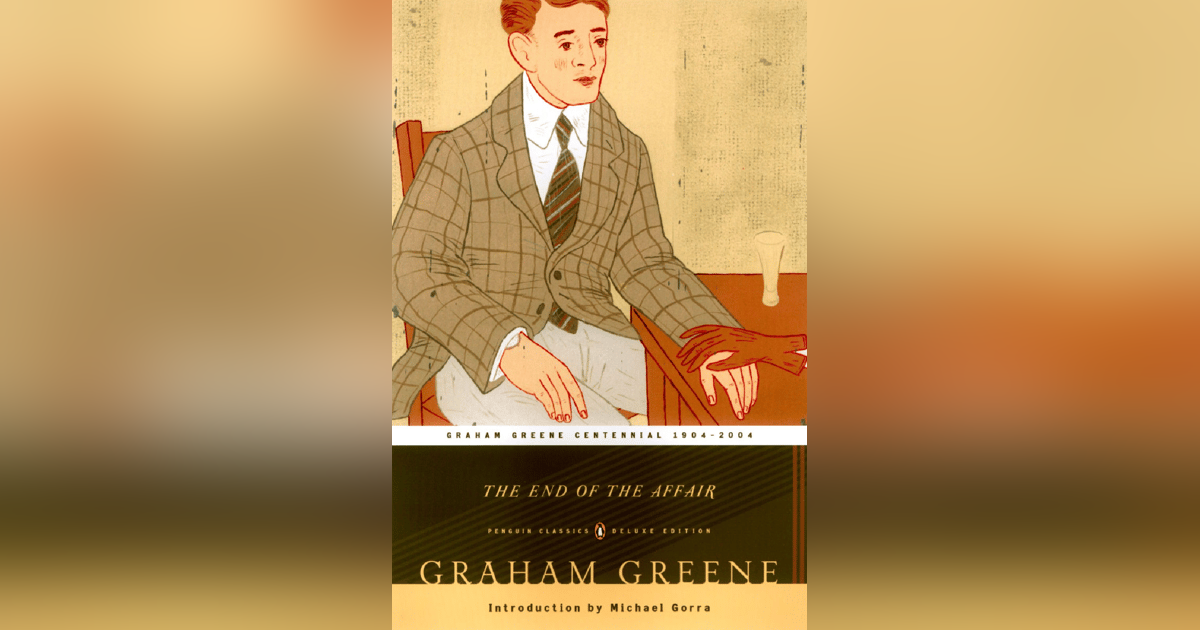 342 The End of the Affair by Graham Greene (with Laura Marsh) 342 The End of the Affair by Graham Greene (with Laura Marsh)