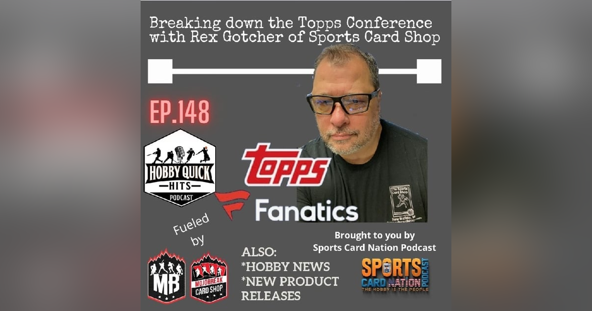 Hobby Quick Hits Ep.148 Reviewing the Topps Conference w/ Rex Gotcher of Sports Card Shop Hobby Quick Hits Ep.148 Reviewing the Topps Conference w/ Rex Gotcher of Sports Card Shop