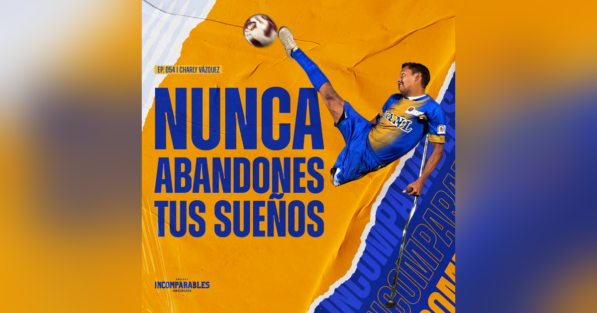 054 | Nunca abandones tus sueños | Charly Vázquez 054 | Nunca abandones tus sueños | Charly Vázquez
