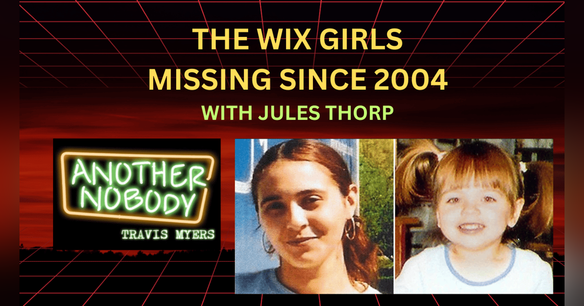 The Wix Girls: Missing Since 2004, With Jules Thorp The Wix Girls: Missing Since 2004, With Jules Thorp