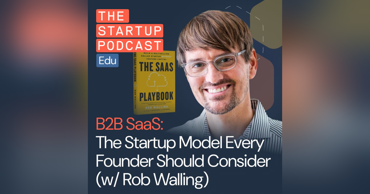 Why Every Startup Founder Should Consider B2B SaaS w/ Rob Walling (Edu) Why Every Startup Founder Should Consider B2B SaaS w/ Rob Walling (Edu)