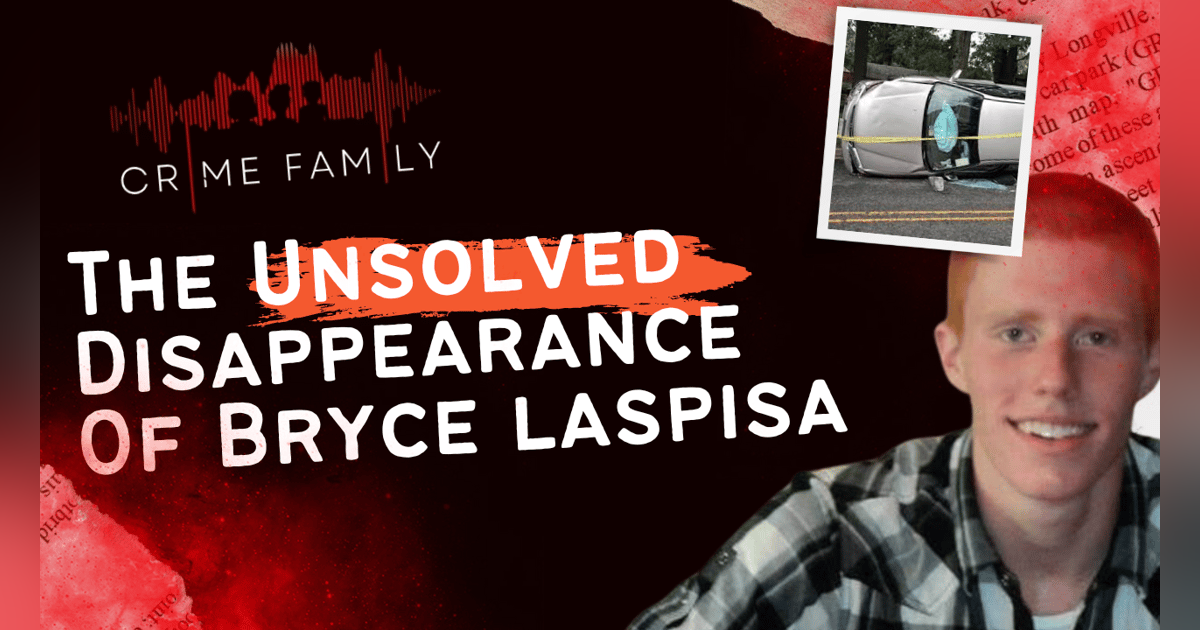 THE UNSOLVED DISAPPEARANCE OF BRYCE LASPISA THE UNSOLVED DISAPPEARANCE OF BRYCE LASPISA
