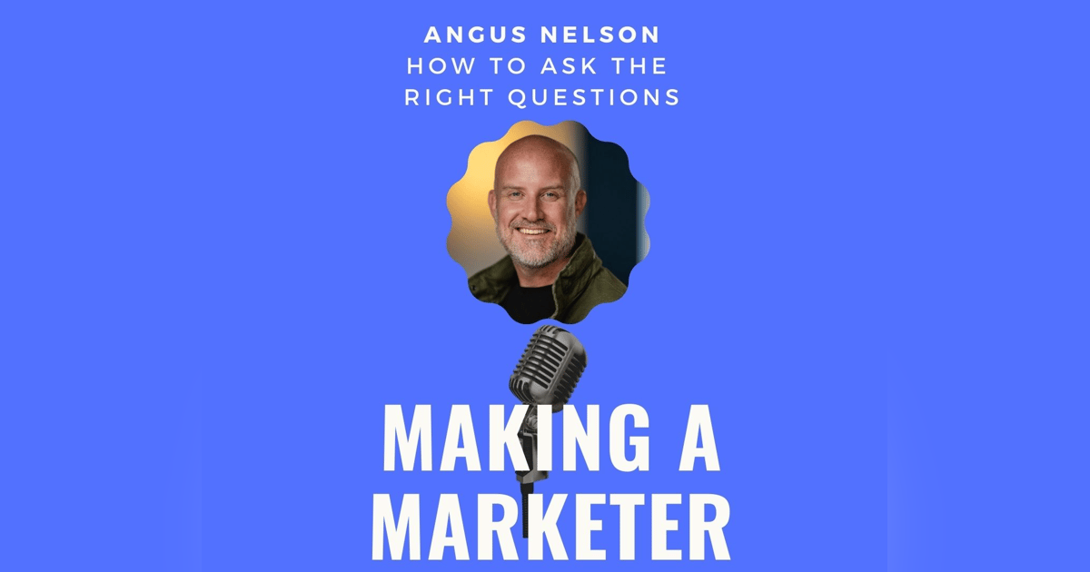 How to Ask the Right Questions with Angus Nelson How to Ask the Right Questions with Angus Nelson