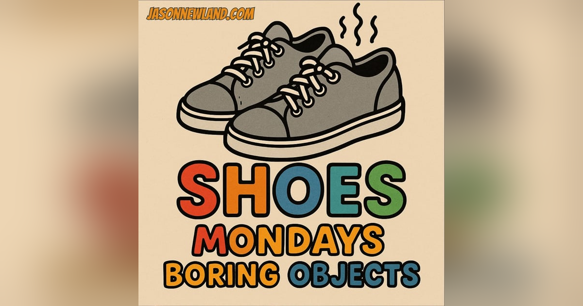 (music) (10 hours) SHOES | Mondays Boring Objects | LMBYTS #1410 | Jason Newland | 11th August 2025 (music) (10 hours) SHOES | Mondays Boring Objects | LMBYTS #1410 | Jason Newland | 11th August 2025