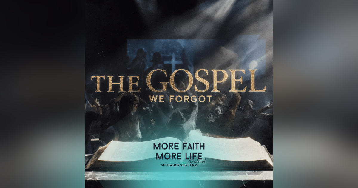 The Gospel We Forgot | #134 The Gospel We Forgot | #134