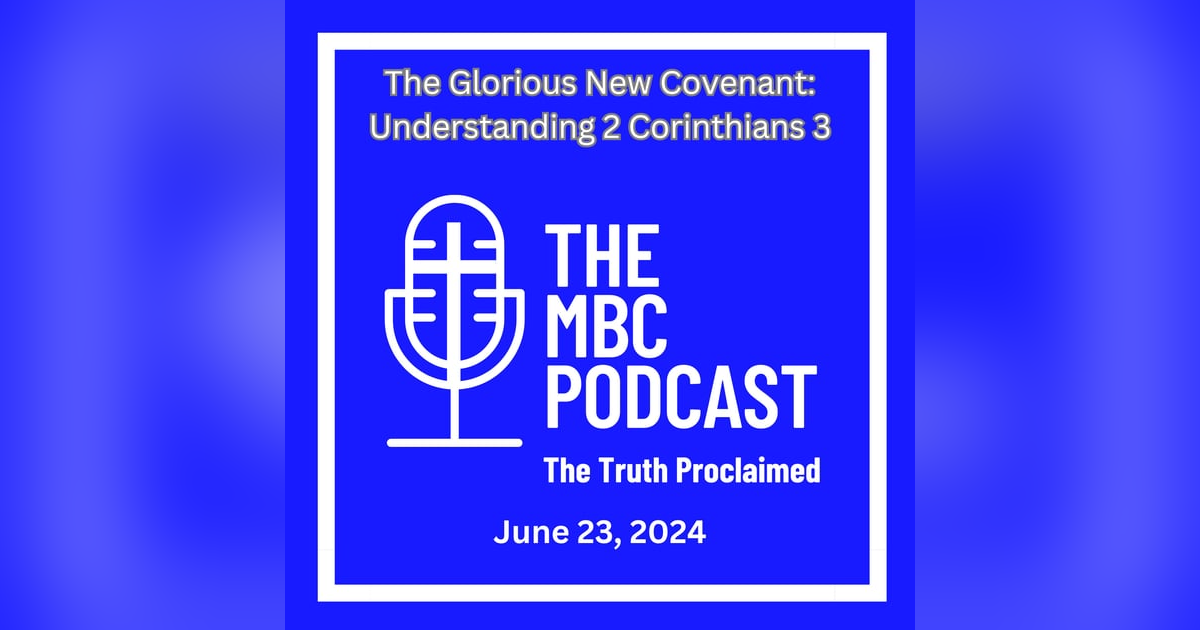 The Glorious New Covenant: Understanding 2 Corinthians 3 - June 23, 2024 The Glorious New Covenant: Understanding 2 Corinthians 3 - June 23, 2024