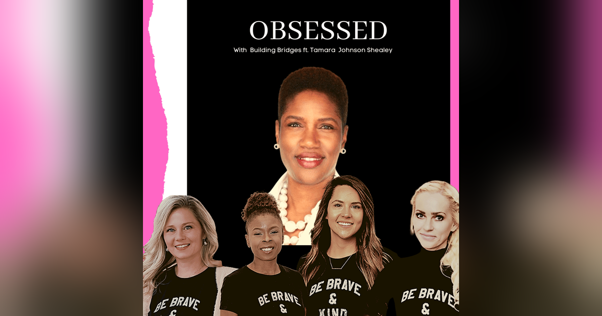 Obsessed with Building Bridges ft. Tamara Johnson-Shealey Obsessed with Building Bridges ft. Tamara Johnson-Shealey