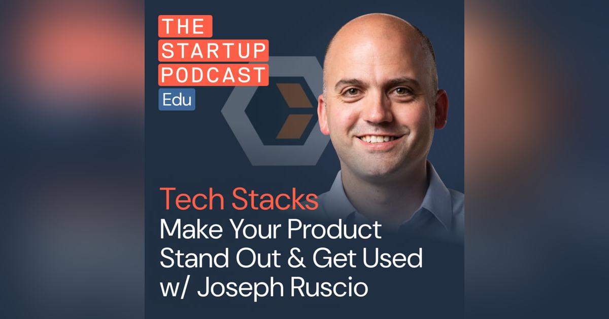 Startup Tech Stacks: Make Your Product Stand Out & Get Used w/ Joseph Ruscio Startup Tech Stacks: Make Your Product Stand Out & Get Used w/ Joseph Ruscio
