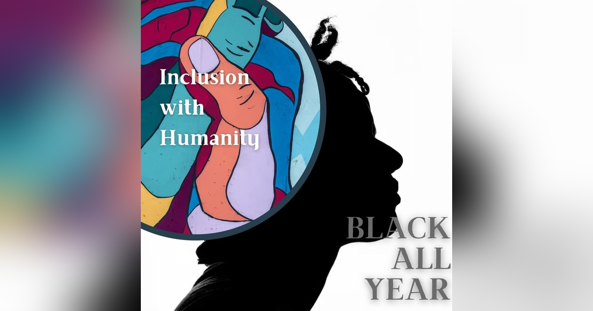 Black All Year - Inclusion with Humanity Black All Year - Inclusion with Humanity