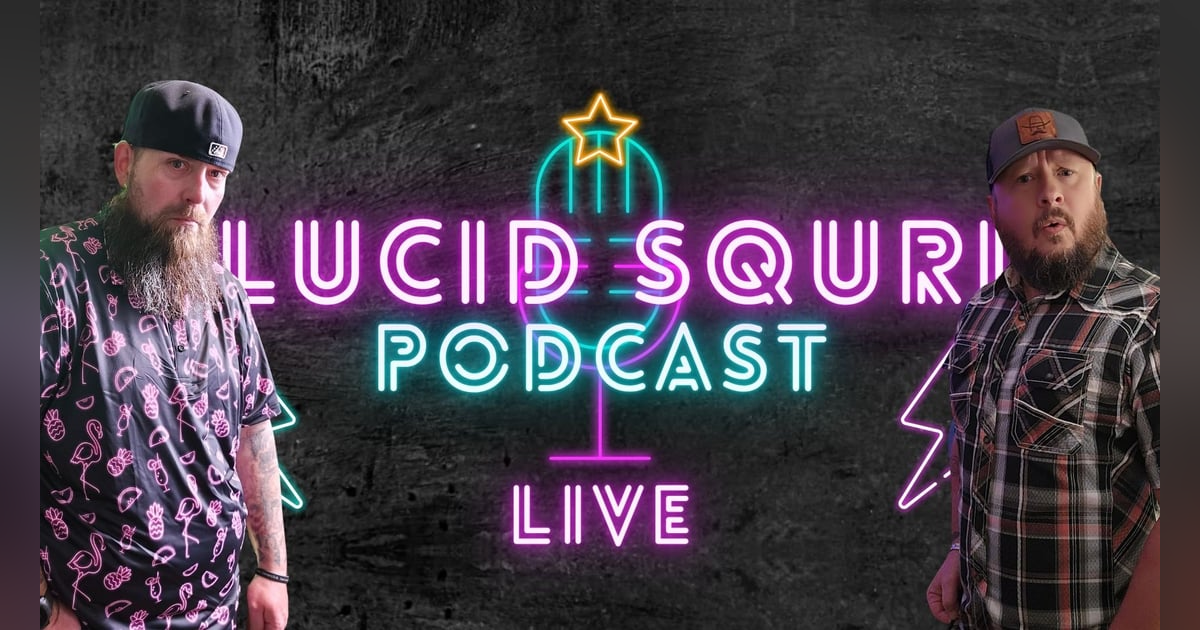 Lucid Squrl Podcast! Episode #5 Lucid Squrl Podcast! Episode #5