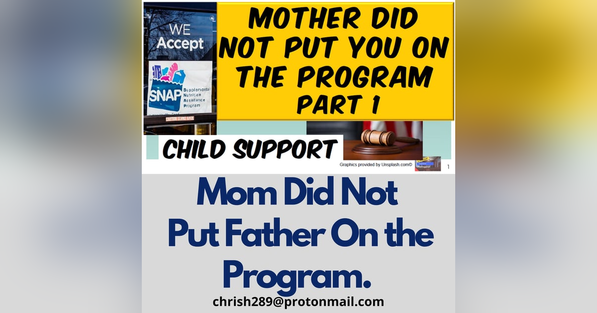 Season 1- Episode 12 - MOTHER Did Not Put You On Child Support - PART 1 Season 1- Episode 12 - MOTHER Did Not Put You On Child Support - PART 1