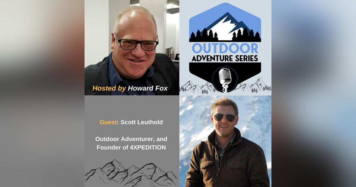 Scott Leuthold, Adventurer, and Founder of 4XPEDITION Scott Leuthold, Adventurer, and Founder of 4XPEDITION