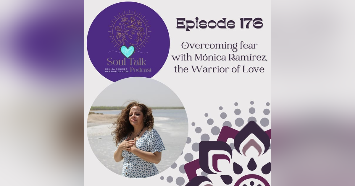 The Soul Talk Episode 176: Overcoming fears with Mónica Ramírez, the Warrior of Love The Soul Talk Episode 176: Overcoming fears with Mónica Ramírez, the Warrior of Love