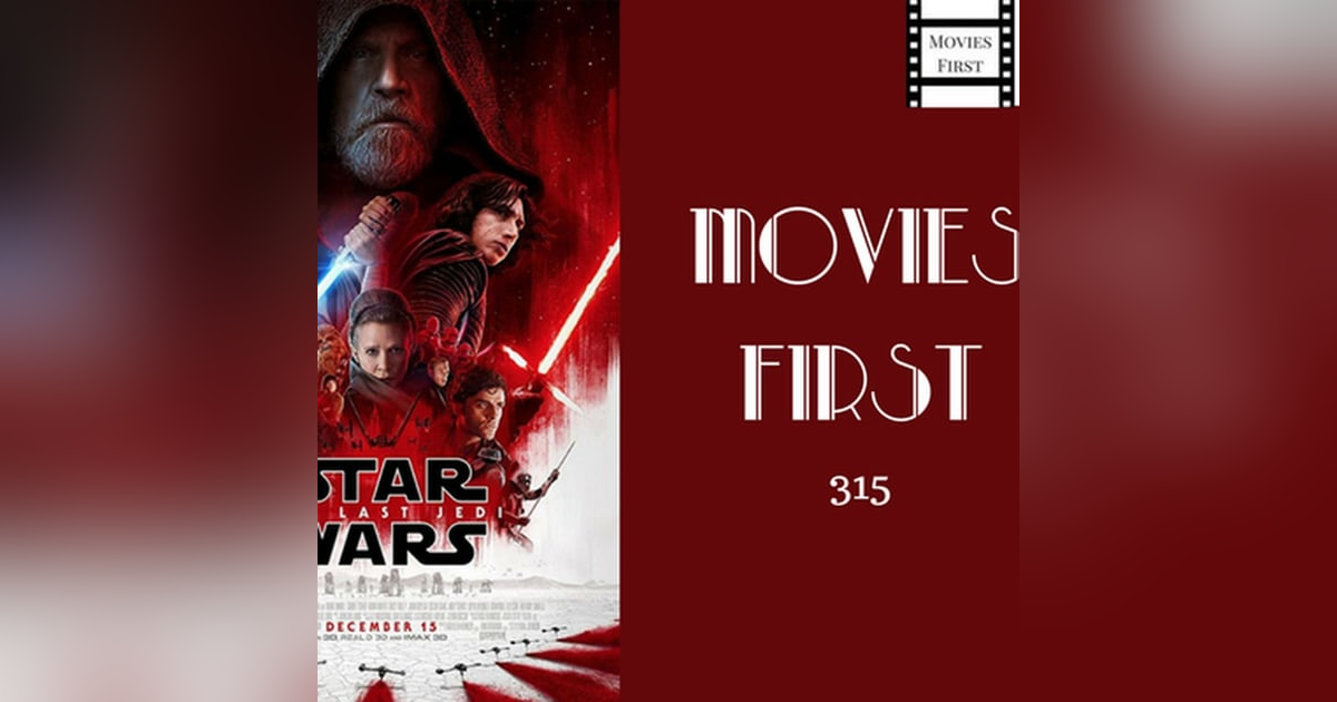 315: Star Wars: Episode VIII - The Last Jedi - Movies First with Alex First 315: Star Wars: Episode VIII - The Last Jedi - Movies First with Alex First