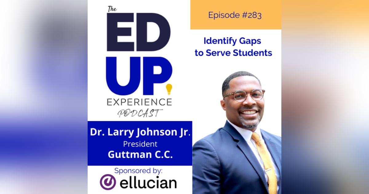 283: Identify Gaps to Serve Students - with Dr. Larry Johnson Jr., President, Guttman Community College 283: Identify Gaps to Serve Students - with Dr. Larry Johnson Jr., President, Guttman Community College