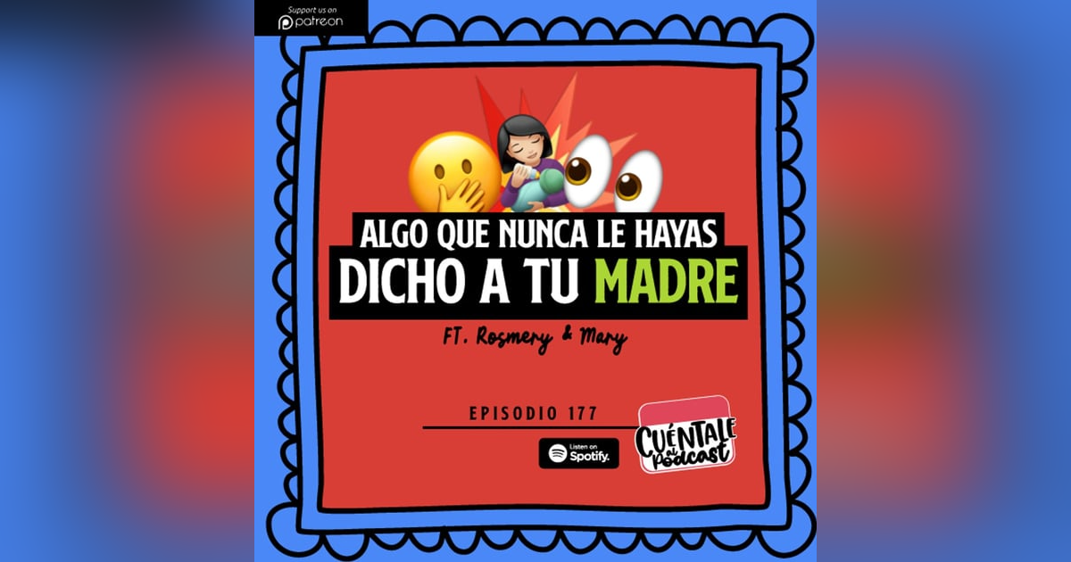 177. Algo que nunca le hayas dicho a tu MADRE (Ft. Rosmery & Mary) 177. Algo que nunca le hayas dicho a tu MADRE (Ft. Rosmery & Mary)