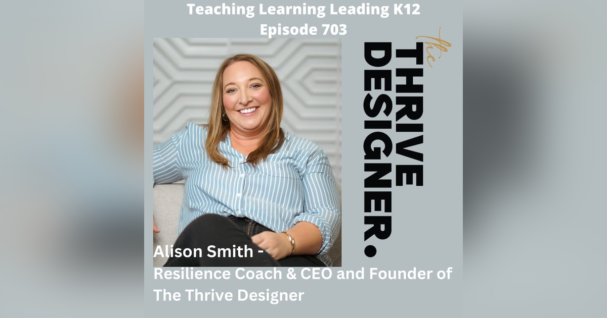 Alison Smith - Resilience Coach & CEO and Founder of The Thrive Designer - 703 Alison Smith - Resilience Coach & CEO and Founder of The Thrive Designer - 703