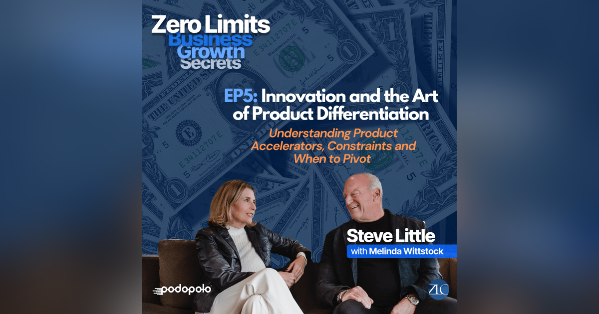 EP5: Innovation and the Art of Product Differentiation: Understanding Product Accelerators, Constraints and When to Pivot EP5: Innovation and the Art of Product Differentiation: Understanding Product Accelerators, Constraints and When to Pivot