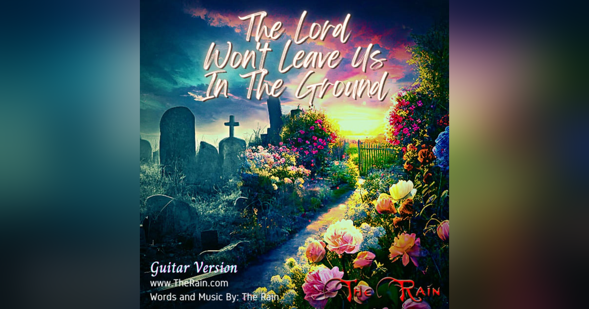 The Lord Won't Leave Us In The Ground - Guitar Version The Lord Won't Leave Us In The Ground - Guitar Version