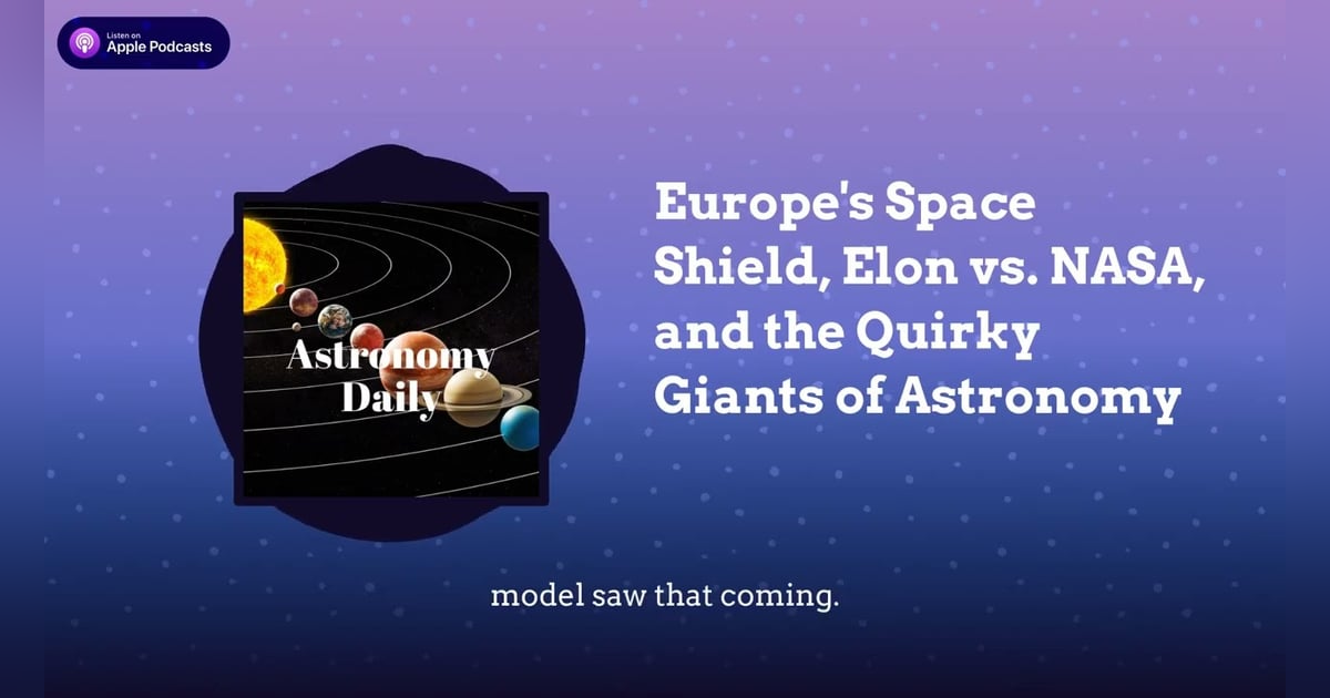 Europe’s Space Shield, Elon vs. NASA, and the Quirky Giants of Astronomy Europe’s Space Shield, Elon vs. NASA, and the Quirky Giants of Astronomy