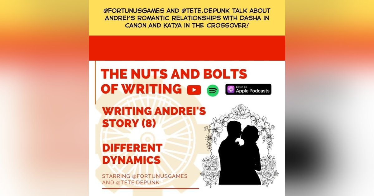 EP 21: Nuts and Bolts of Writing: Writing Andrei's Story (8) - Different (Romantic) Dynamics EP 21: Nuts and Bolts of Writing: Writing Andrei's Story (8) - Different (Romantic) Dynamics