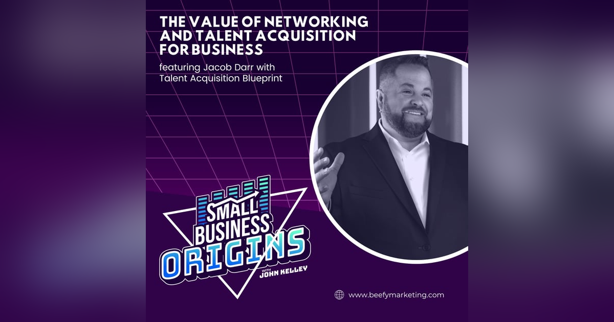 The Value of Networking and Talent Acquisition for Business feat. Jacob Darr with Talent Acquisition Blueprint The Value of Networking and Talent Acquisition for Business feat. Jacob Darr with Talent Acquisition Blueprint