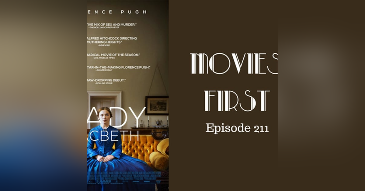 213: Lady Macbeth - Movies First with Alex First & Chris Coleman Episode 211 213: Lady Macbeth - Movies First with Alex First & Chris Coleman Episode 211