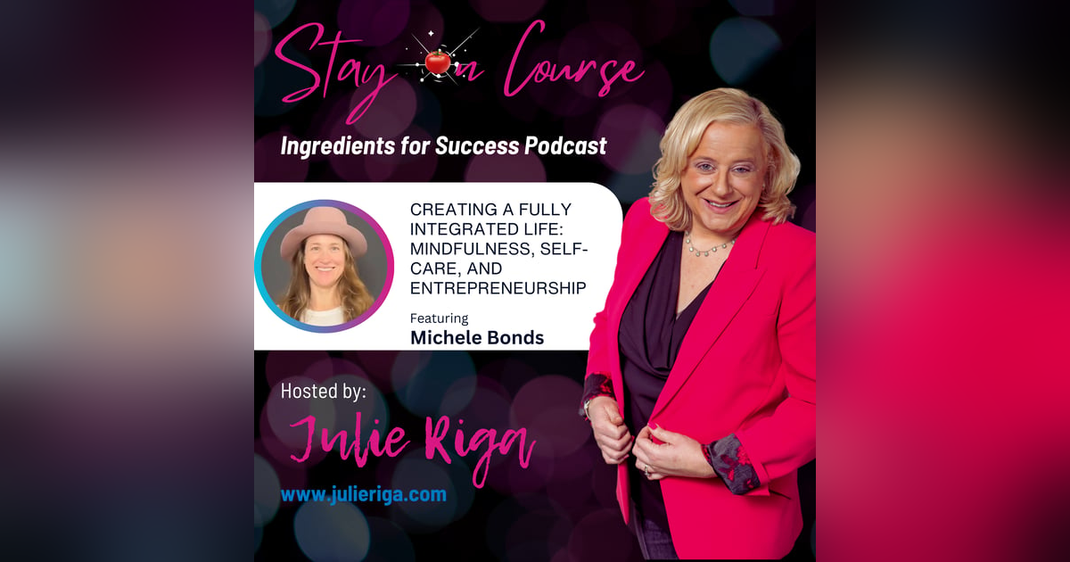 Creating a Fully Integrated Life: Mindfulness, Self-Care, and Entrepreneurship with Michele Bonds Creating a Fully Integrated Life: Mindfulness, Self-Care, and Entrepreneurship with Michele Bonds