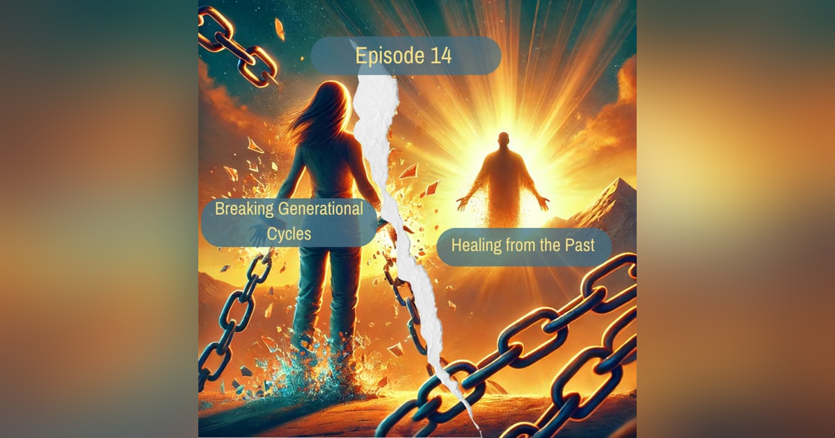 S03 E14: Breaking the Chains: Healing Generational Wounds S03 E14: Breaking the Chains: Healing Generational Wounds