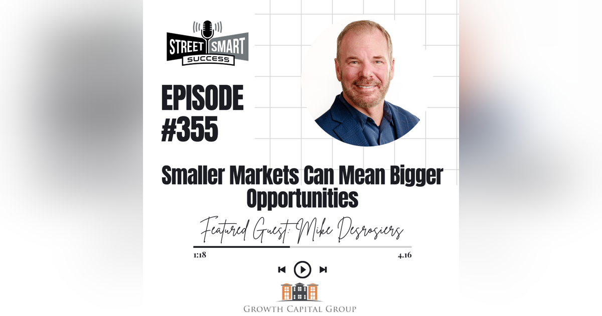 355: Smaller Markets Can Mean Bigger Opportunities 355: Smaller Markets Can Mean Bigger Opportunities