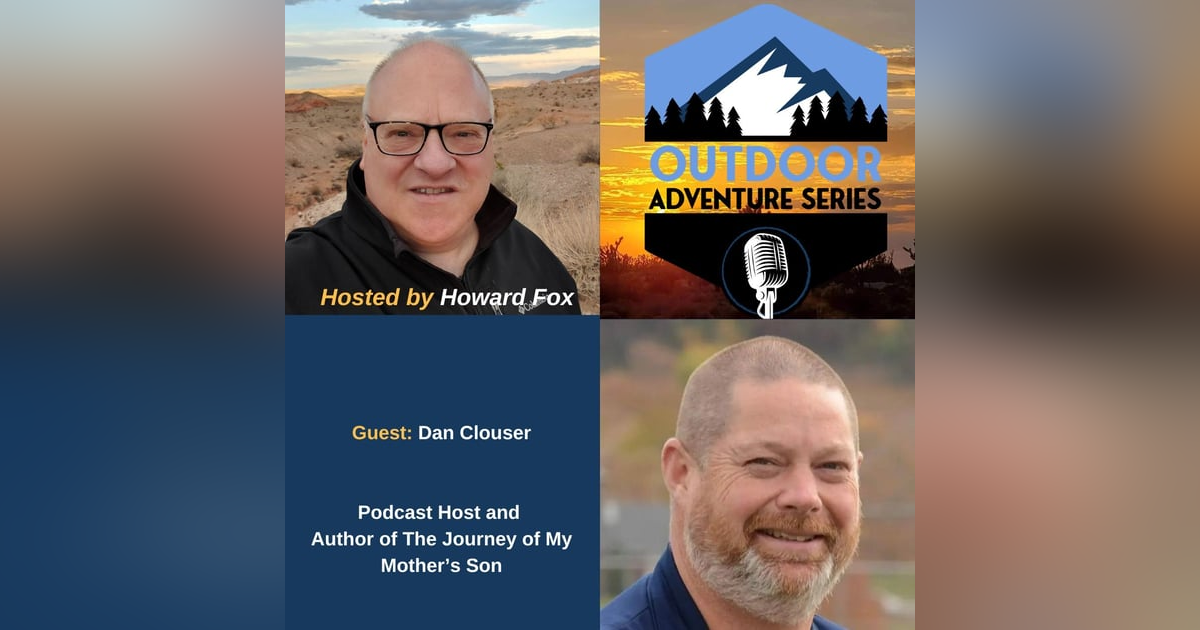 Dan Clouser, Podcast Host and Author of The Journey of My Mother’s Son Dan Clouser, Podcast Host and Author of The Journey of My Mother’s Son