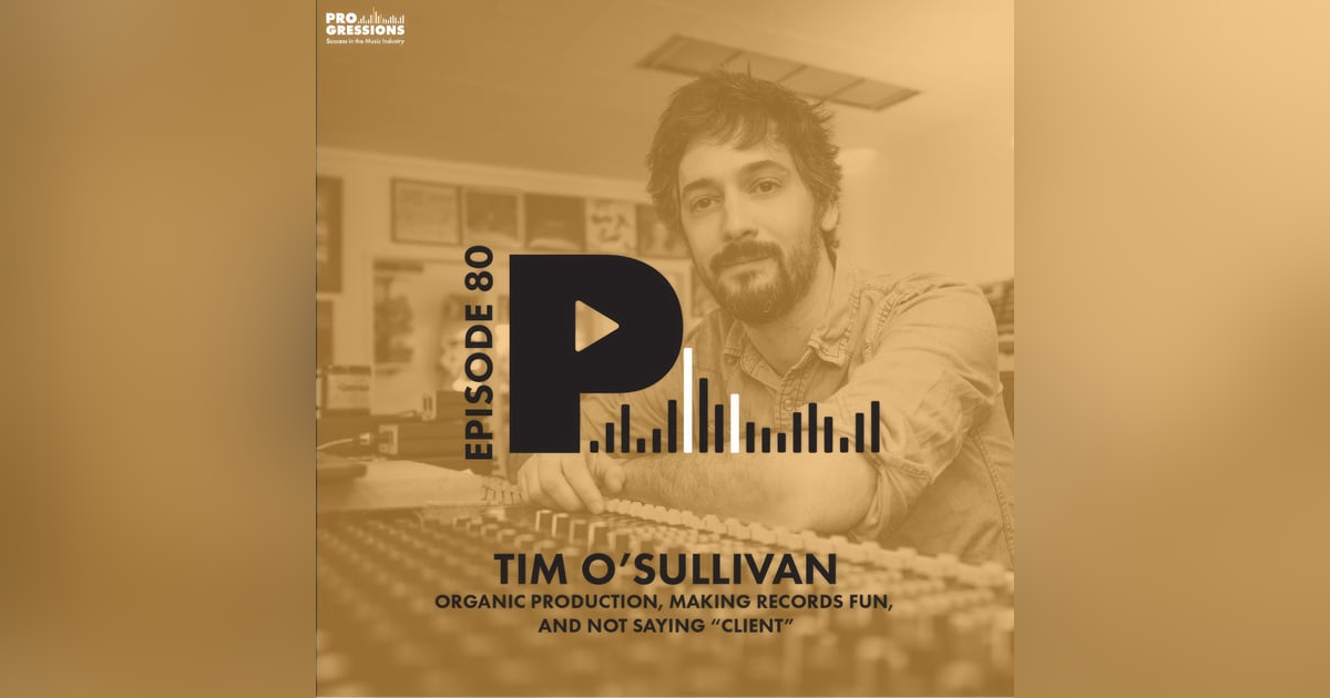 Organic Production, Making Records Fun, and Not Saying "Client" | with Tim O'Sullivan Organic Production, Making Records Fun, and Not Saying "Client" | with Tim O'Sullivan