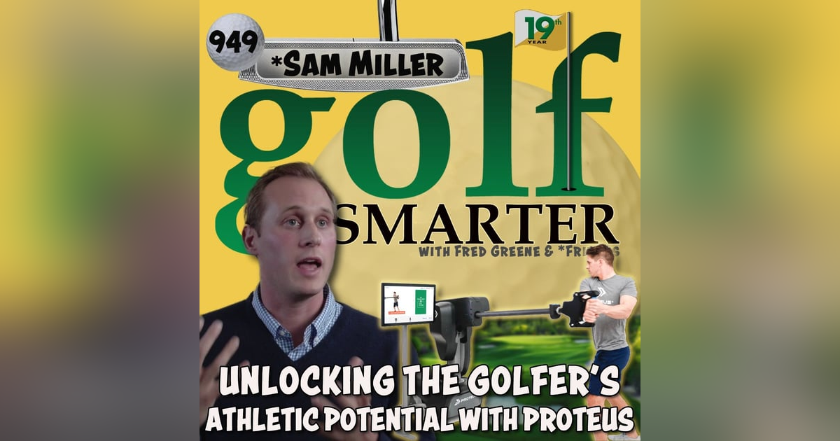 Unlocking The Golfer’s Athletic Potential with Proteus featuring Founder Sam Miller Unlocking The Golfer’s Athletic Potential with Proteus featuring Founder Sam Miller
