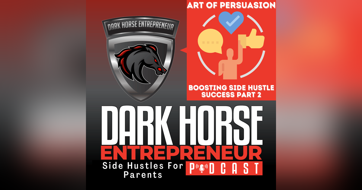 EP 431 The Art of Persuasion Part 2: How Parents Can Boost Their Side Hustle Success EP 431 The Art of Persuasion Part 2: How Parents Can Boost Their Side Hustle Success