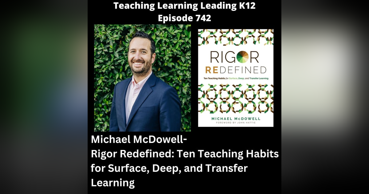 Michael McDowell - Rigor Redefined: Ten Teaching Habits for Surface, Deep, and Transfer Learning - 742 Michael McDowell - Rigor Redefined: Ten Teaching Habits for Surface, Deep, and Transfer Learning - 742