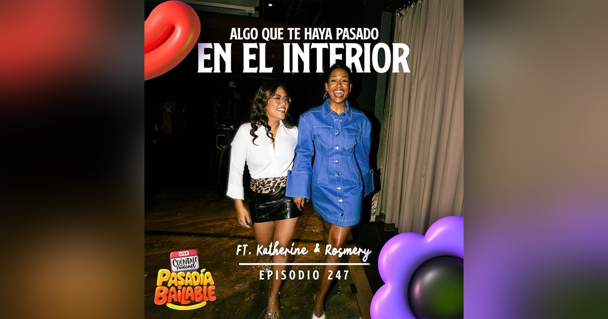 247. Algo que te haya pasado en EL INTERIOR (Ft. Katherine & Rosmery) 247. Algo que te haya pasado en EL INTERIOR (Ft. Katherine & Rosmery)