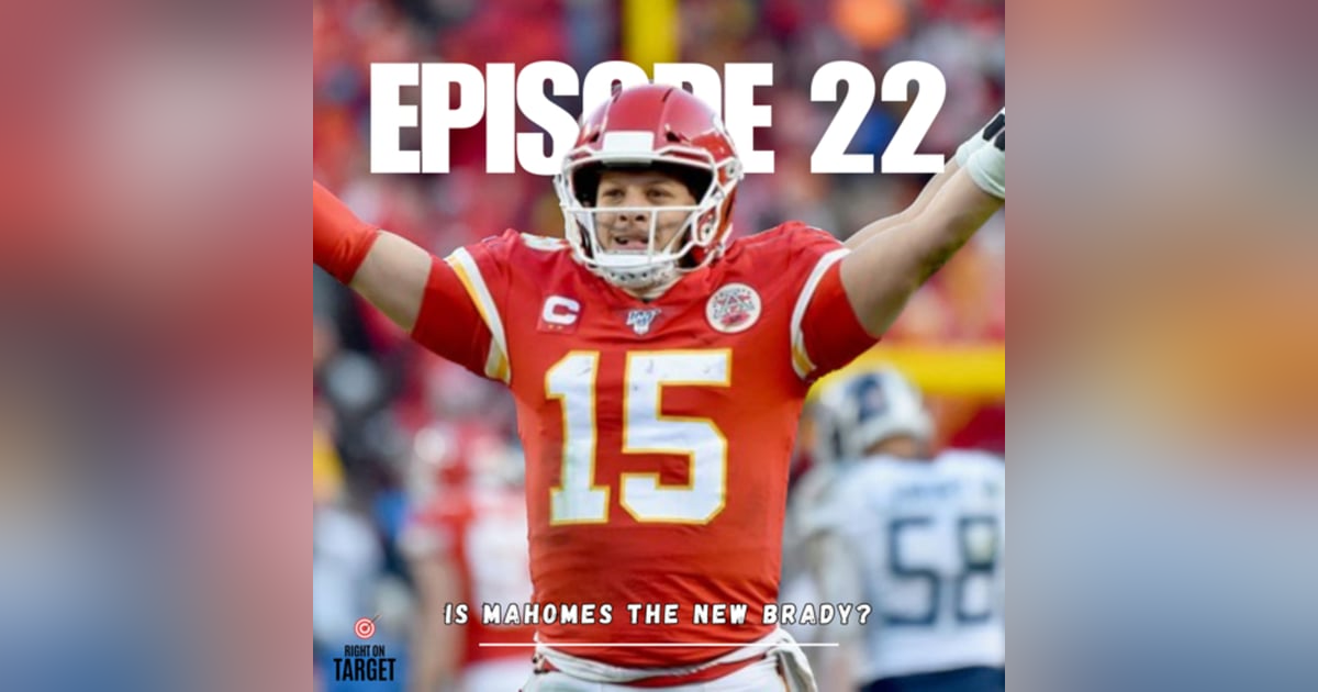 Episode 22: Is Mahomes The New Brady? Episode 22: Is Mahomes The New Brady?