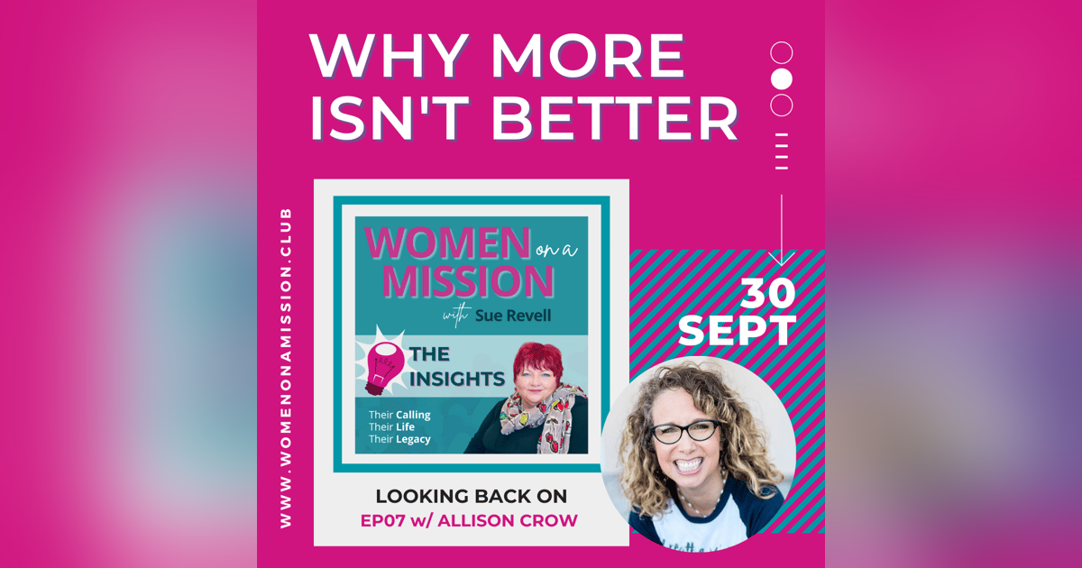 Episode 08: Looking back on "Why more isn't better" with Allison Crow (Insights) Episode 08: Looking back on "Why more isn't better" with Allison Crow (Insights)