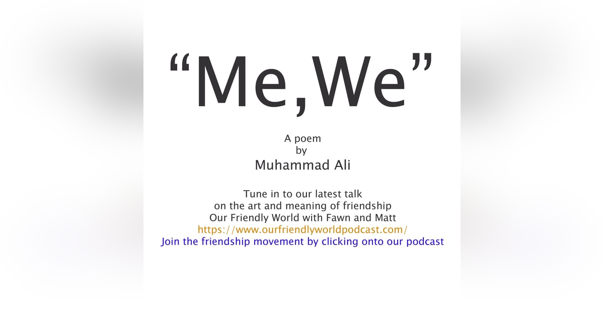 Me, We - The Shortest Poem in History and Muhammad Ali on Friendship Me, We - The Shortest Poem in History and Muhammad Ali on Friendship