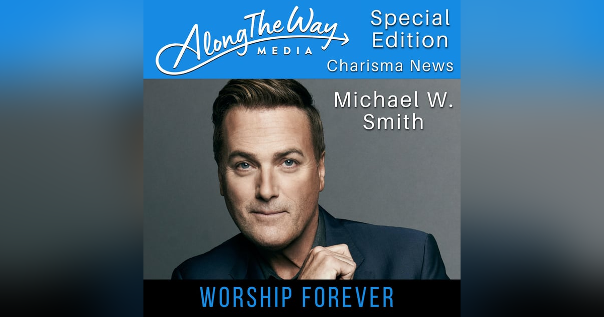 “Michael W Smith - Worship Forever” - Special Edition AlongTheWay “Michael W Smith - Worship Forever” - Special Edition AlongTheWay