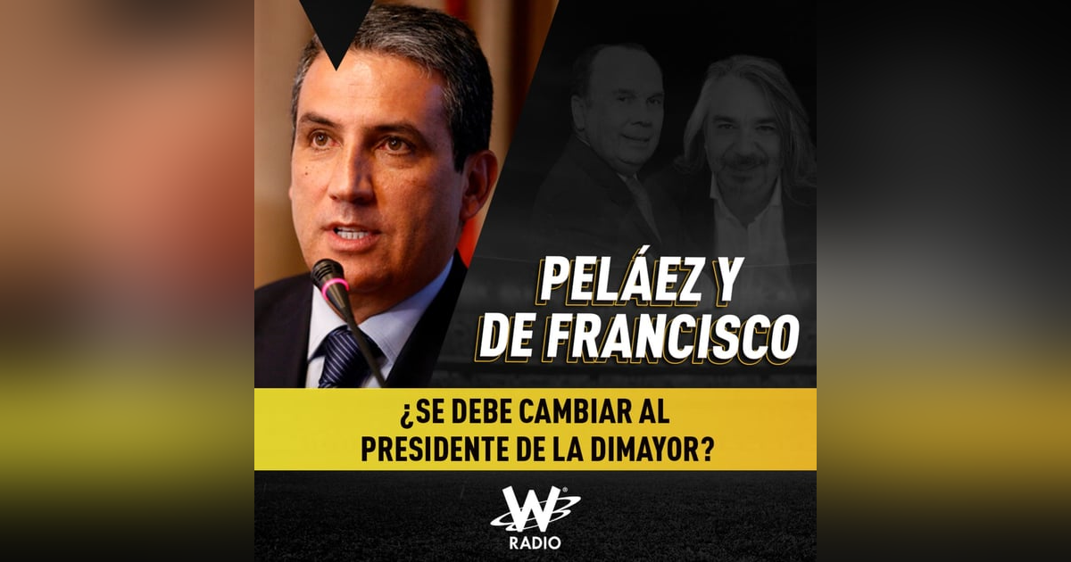 ¿Se debe cambiar al presidente de la Dimayor? ¿Se debe cambiar al presidente de la Dimayor?