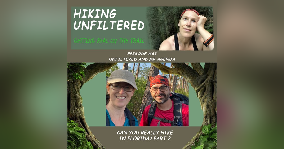 Episode #62 Unfiltered and Mr. Agenda "Can you really hike in Florida?" Part 2 Episode #62 Unfiltered and Mr. Agenda "Can you really hike in Florida?" Part 2