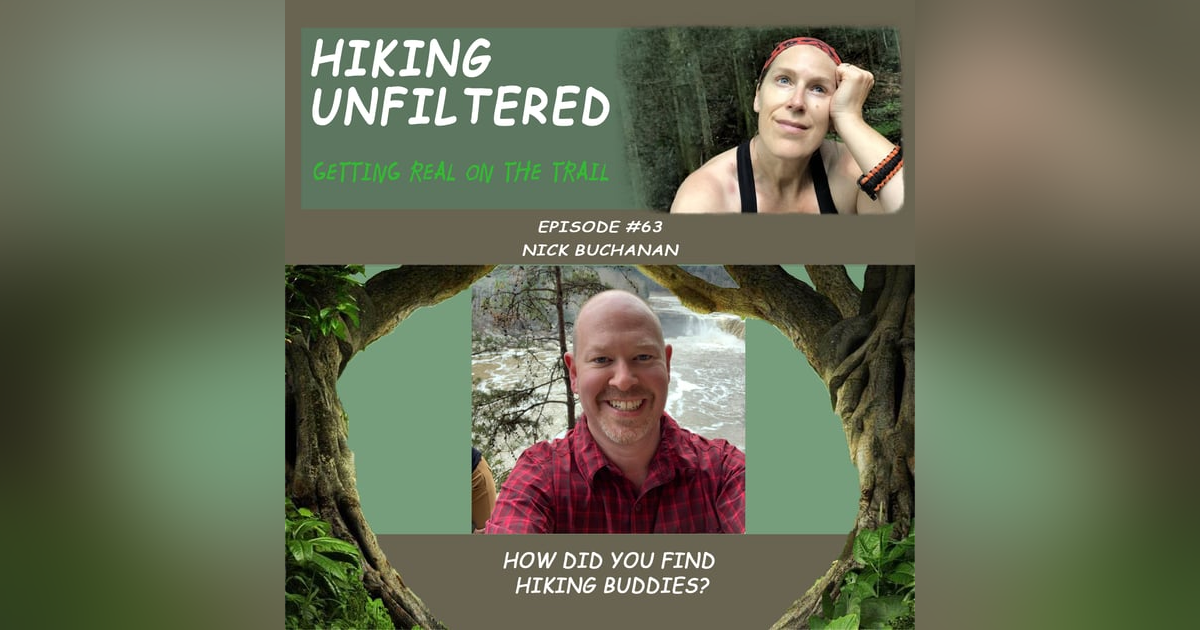 Episode #63 - Nick Buchannan - "How did you find hiking buddies?" Episode #63 - Nick Buchannan - "How did you find hiking buddies?"